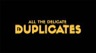 All the Delicate Duplicates