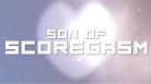 Son of Scoregasm