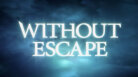 Without Escape
