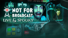 Not For Broadcast: Live & Spooky