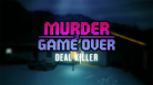 Murder is Game Over: Deal Killer