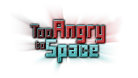 Too Angry to Space