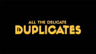 All the Delicate Duplicates