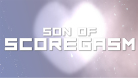 Son of Scoregasm