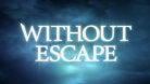 Without Escape