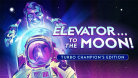 Elevator... to the Moon! Turbo Champion's Edition