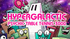 Hypergalactic Psychic Table Tennis 3000