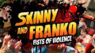 Skinny and Franko: Fists of Violence