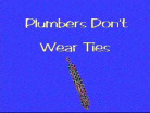 Plumbers Don't Wear Ties