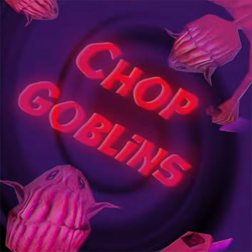 Chop Goblins